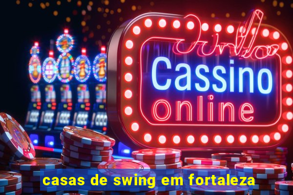 casas de swing em fortaleza